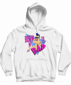 Born To Be Bad Hoodie