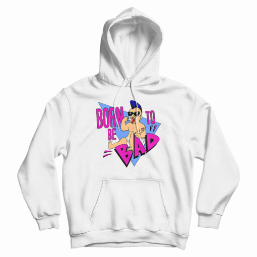 Born To Be Bad Hoodie