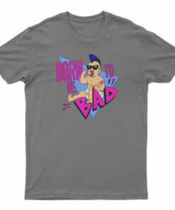 Born To Be Bad T-Shirt