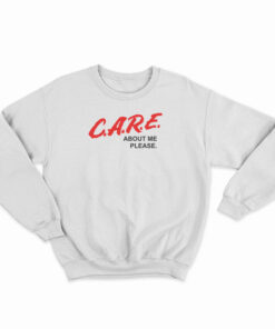 C.A.R.E. About Me Please DARE Parody Sweatshirt