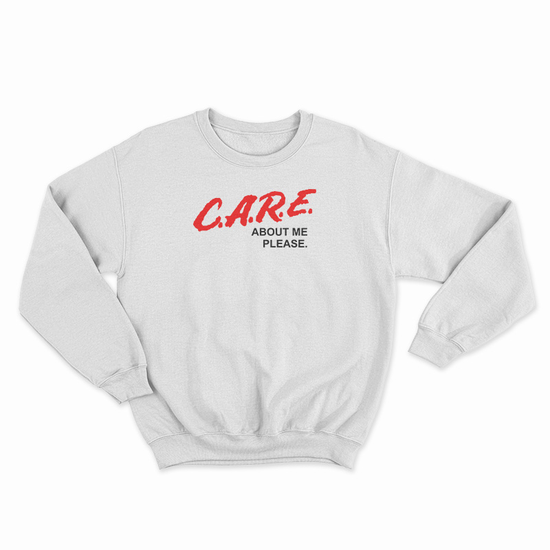 C.A.R.E. About Me Please DARE Parody Sweatshirt