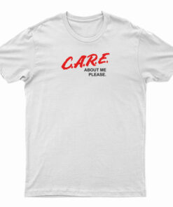 C.A.R.E. About Me Please DARE Parody T-Shirt