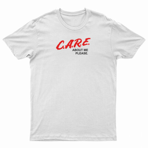 C.A.R.E. About Me Please DARE Parody T-Shirt