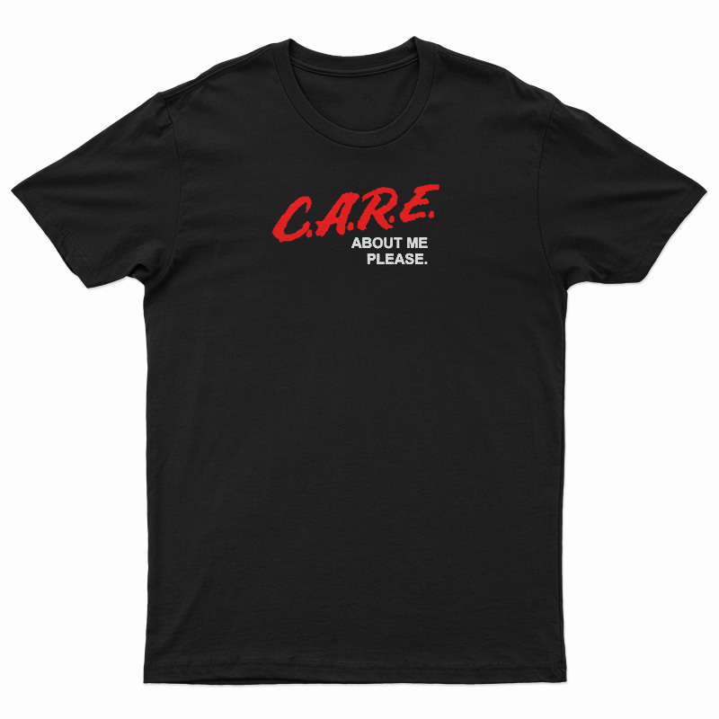C.A.R.E. About Me Please DARE Parody T-Shirt