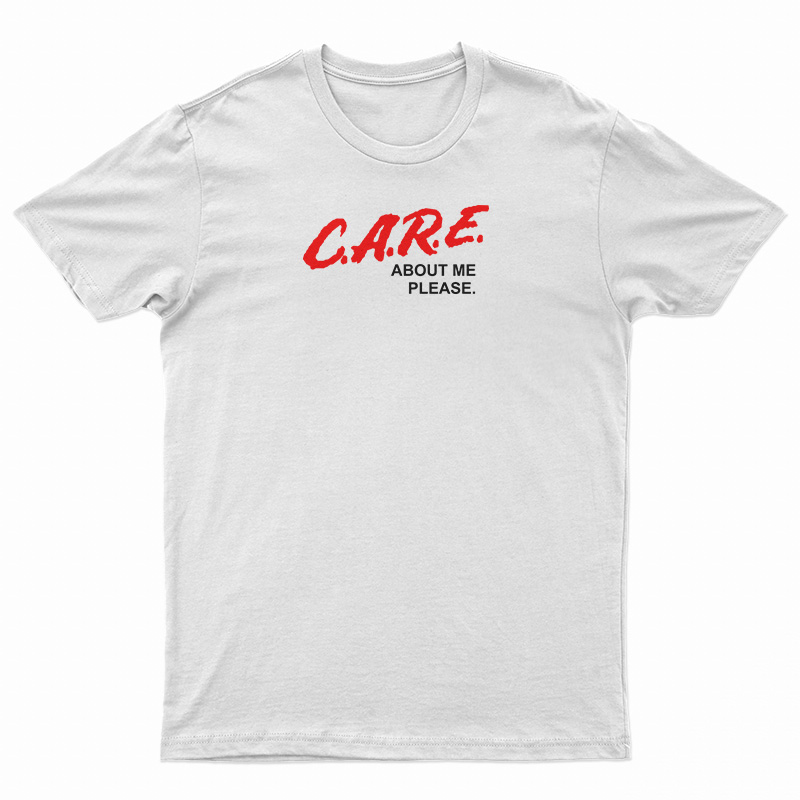 C.A.R.E. About Me Please DARE Parody T-Shirt