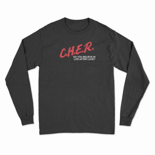 CHER Do You Believe In Life After Love Long Sleeve T-Shirt