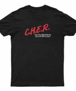 CHER Do You Believe In Life After Love T-Shirt