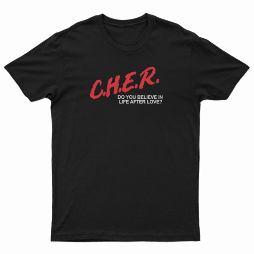 CHER Do You Believe In Life After Love T-Shirt