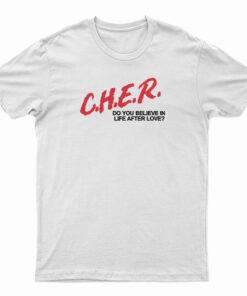 CHER Do You Believe In Life After Love T-Shirt