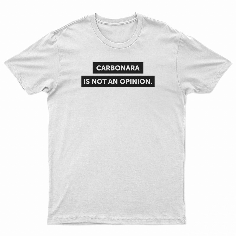 Carbonara Is Not An Opinion T-Shirt