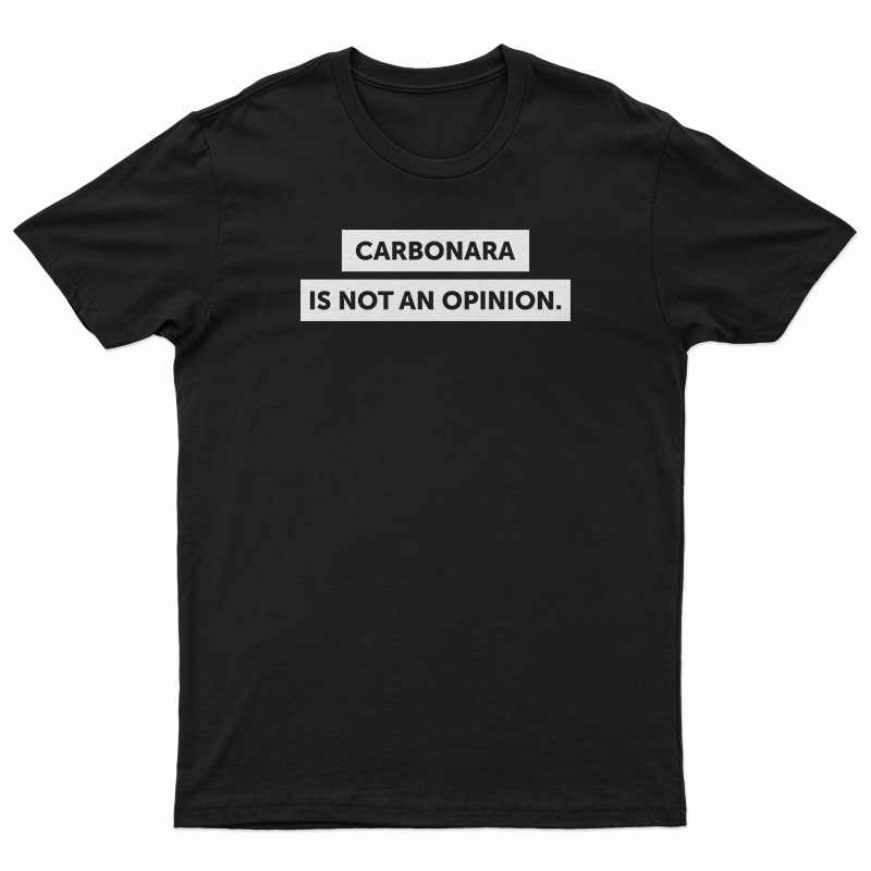 Carbonara Is Not An Opinion T-Shirt