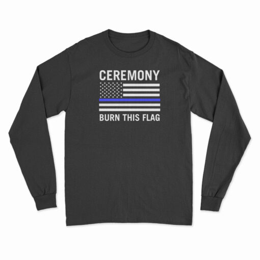 Ceremony Burn This Flag Long Sleeve T-Shirt