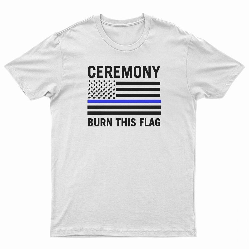Ceremony Burn This Flag T-Shirt