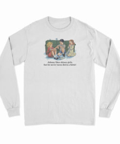 Childhood Johnny Likes Skinny Girls Long Sleeve T-Shirt