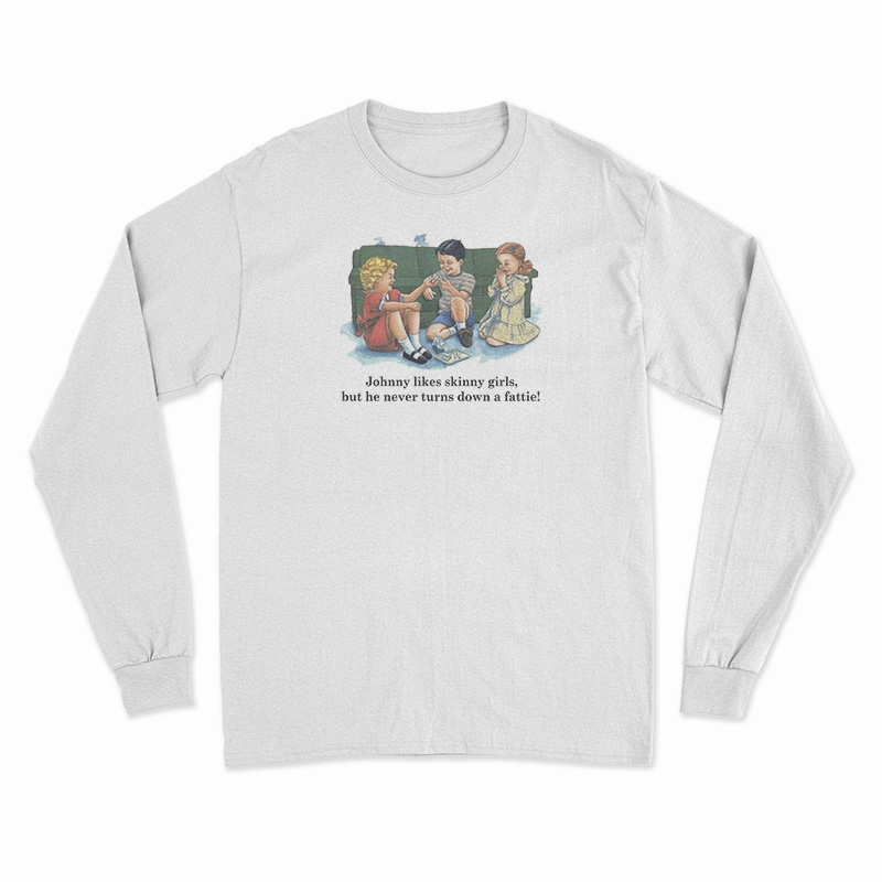 Childhood Johnny Likes Skinny Girls Long Sleeve T-Shirt