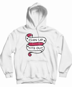 Chin Up Tits Out Hoodie