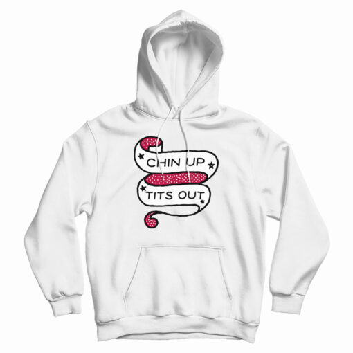 Chin Up Tits Out Hoodie