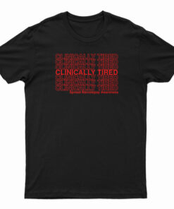 Clinically Tired T-Shirt