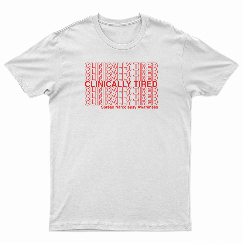 Clinically Tired T-Shirt