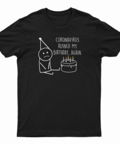 Corona Virus Ruined My Birthday T-Shirt