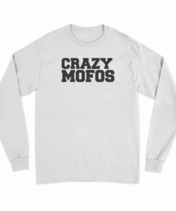 Crazy Mofos Long Sleeve T-Shirt