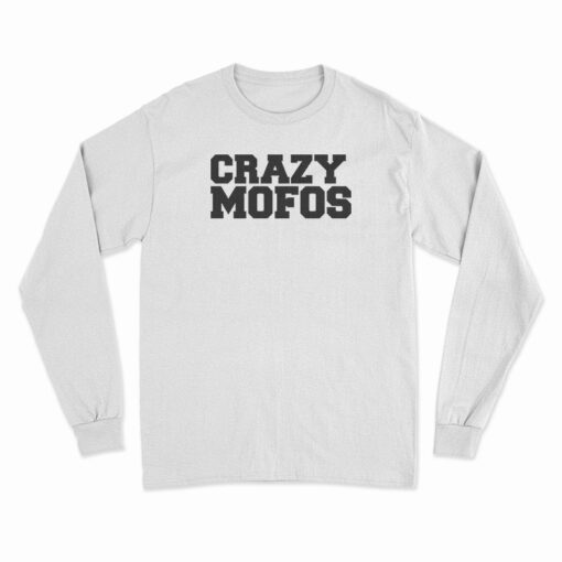 Crazy Mofos Long Sleeve T-Shirt