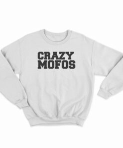 Crazy Mofos Sweatshirt
