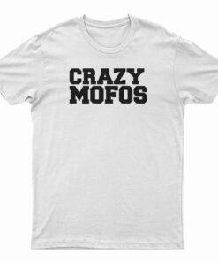 Crazy Mofos T-Shirt