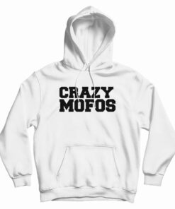 Crazy Mofos Hoodie