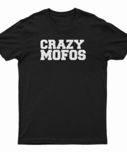 Crazy Mofos T-Shirt