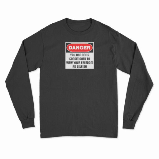 Danger You Are Being Conditioned Long Sleeve T-Shirt