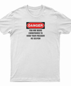 Danger You Are Being Conditioned T-Shirt