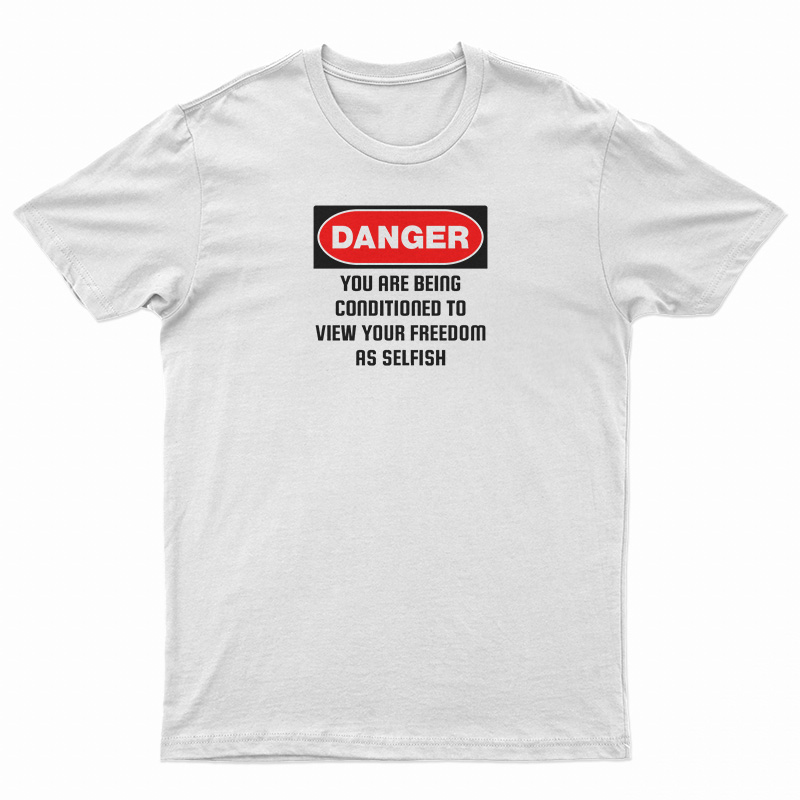 Danger You Are Being Conditioned T-Shirt