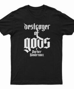 Destroyer Of Gods Parker Boudreaux T-Shirt