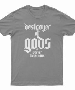 Destroyer Of Gods Parker Boudreaux T-Shirt