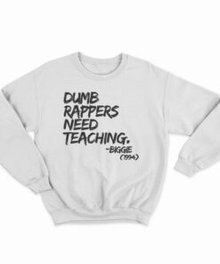 Dumb Rappers Need Teaching Biggie 1994 Sweatshirt