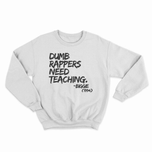Dumb Rappers Need Teaching Biggie 1994 Sweatshirt