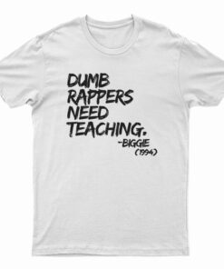 Dumb Rappers Need Teaching Biggie 1994 T-Shirt