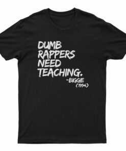 Dumb Rappers Need Teaching Biggie 1994 T-Shirt
