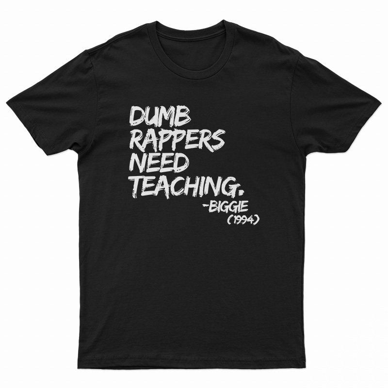 Dumb Rappers Need Teaching Biggie 1994 T-Shirt