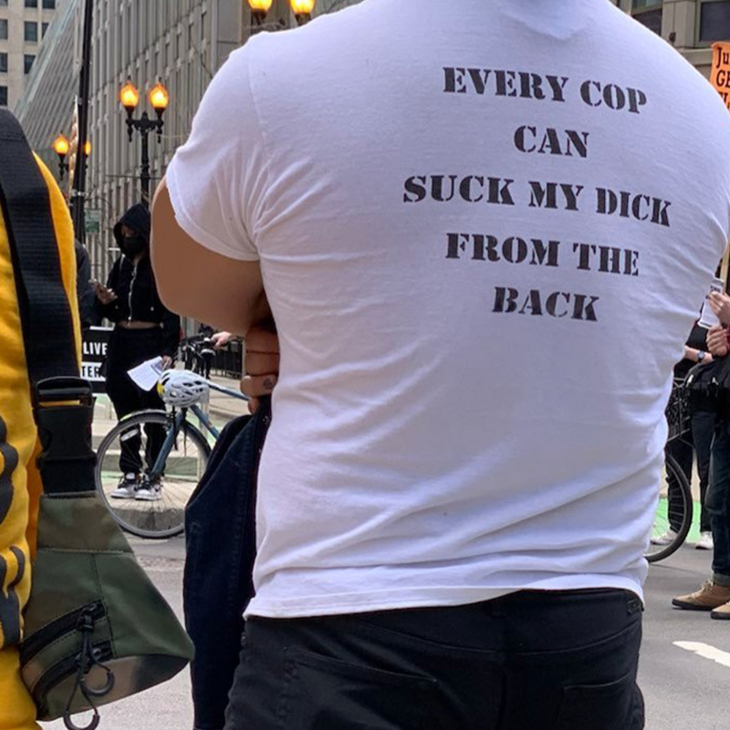 Every Cop Can Suck My Dick From The Back T-Shirt