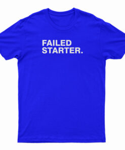 Failed Starter T-Shirt