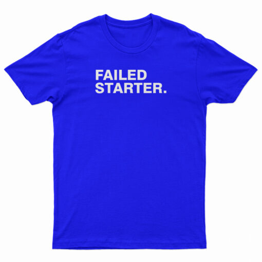 Failed Starter T-Shirt