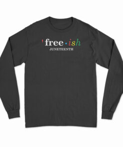 Free Ish Juneteenth Long Sleeve T-Shirt