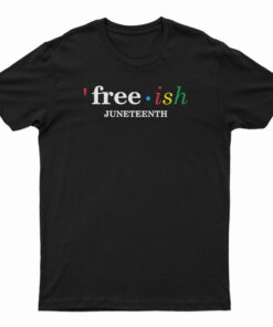 Free Ish Juneteenth T-Shirt