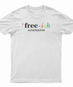 Free Ish Juneteenth T-Shirt