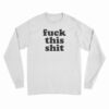 Fuck This Shit Long Sleeve T-Shirt
