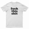 Fuck This Shit T-Shirt