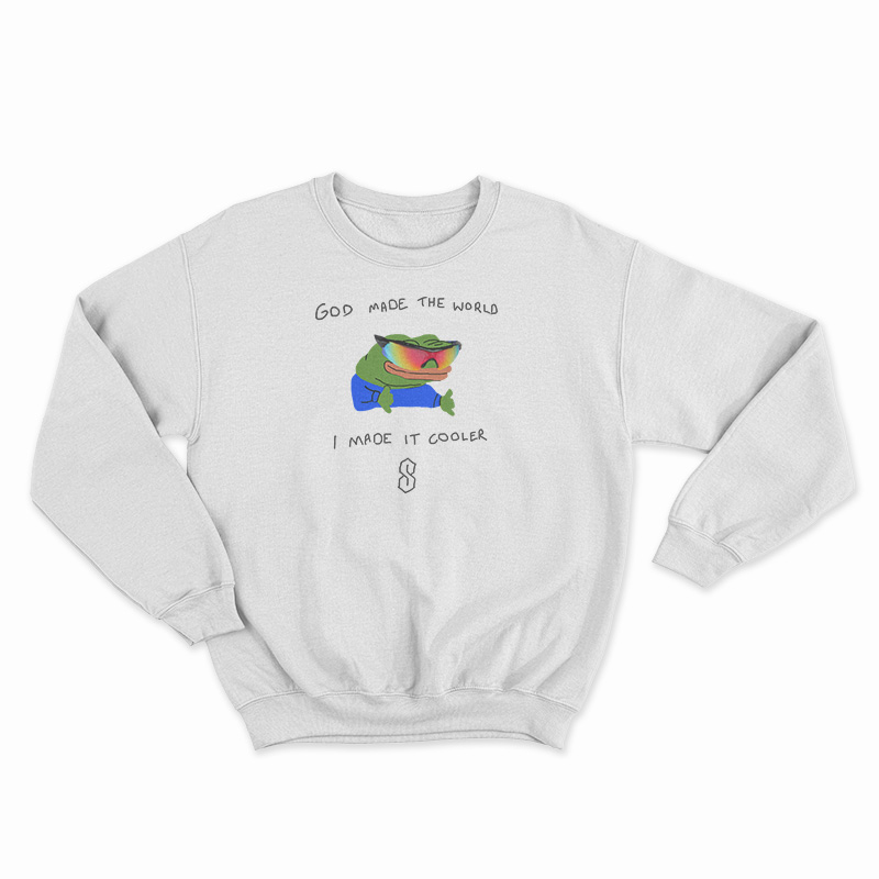 God Made The World I Made Cooler Sweatshirt