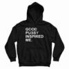 Good Pussy Inspired Me Hoodie